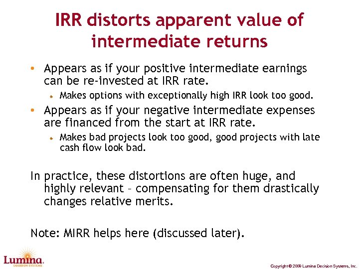 IRR distorts apparent value of intermediate returns • Appears as if your positive intermediate