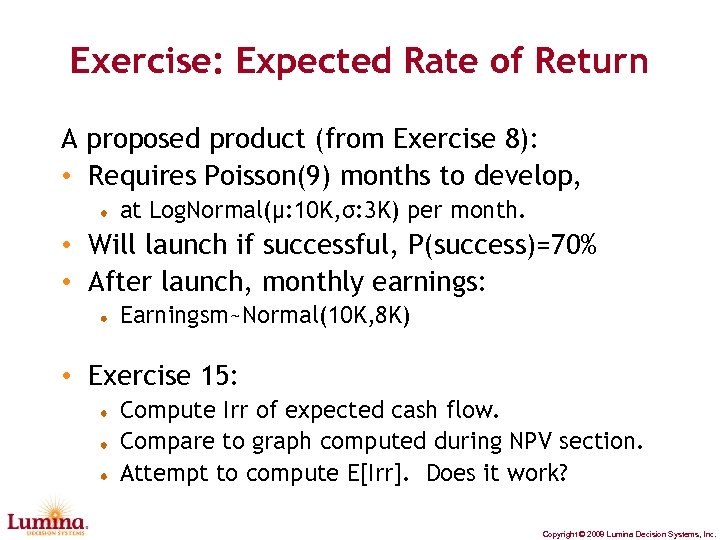 Exercise: Expected Rate of Return A proposed product (from Exercise 8): • Requires Poisson(9)