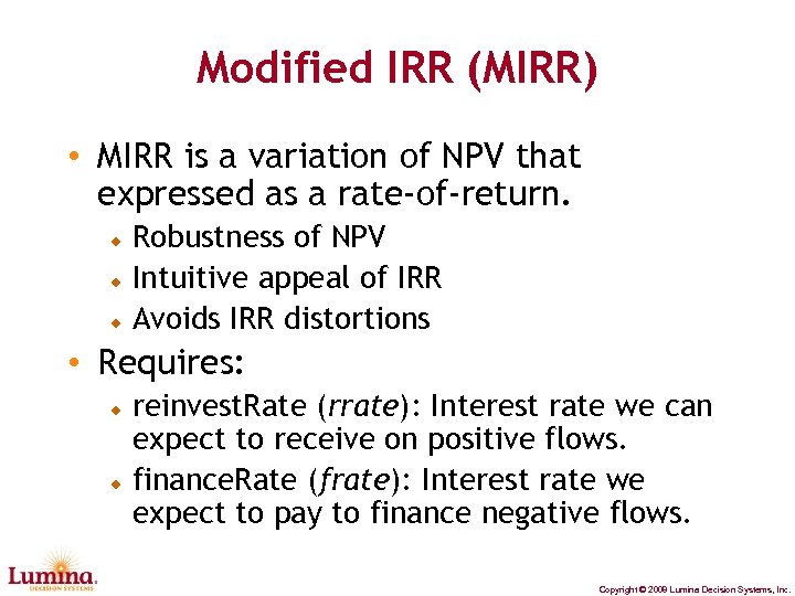 Modified IRR (MIRR) • MIRR is a variation of NPV that expressed as a