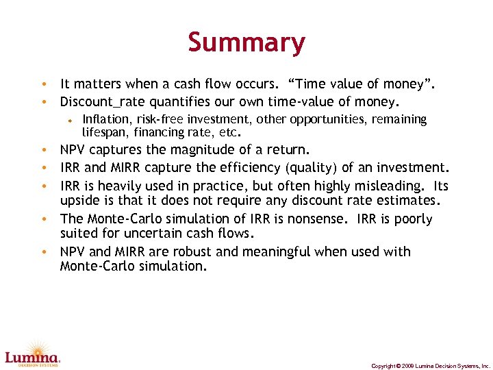 Summary • It matters when a cash flow occurs. “Time value of money”. •