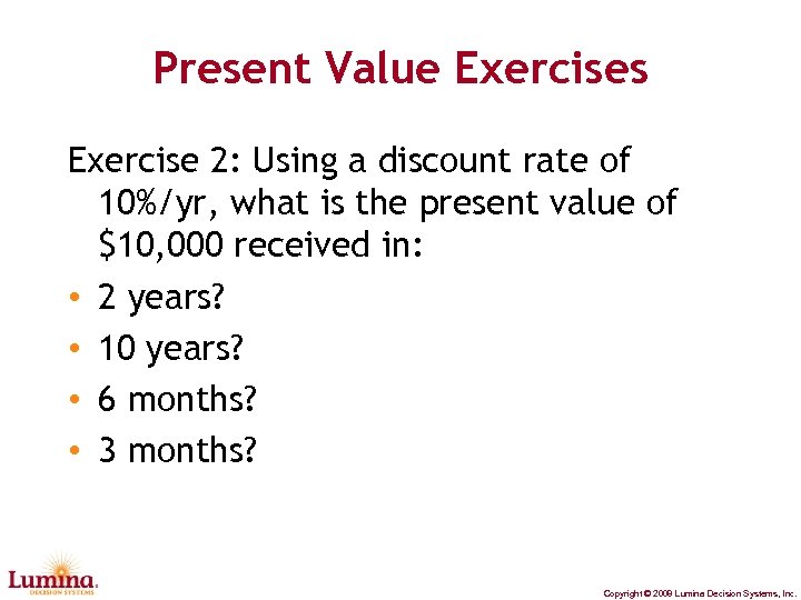 Present Value Exercises Exercise 2: Using a discount rate of 10%/yr, what is the