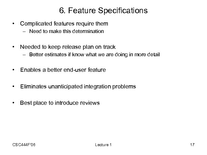 6. Feature Specifications • Complicated features require them – Need to make this determination