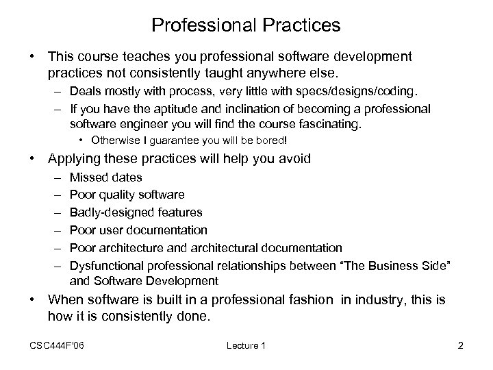 Professional Practices • This course teaches you professional software development practices not consistently taught