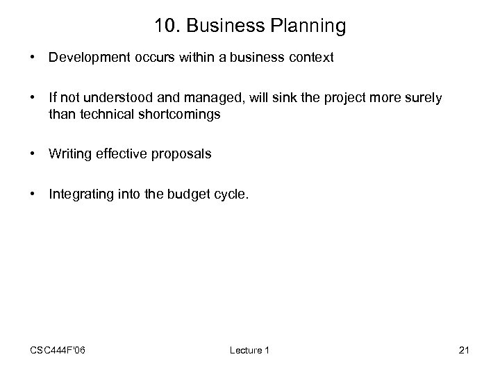 10. Business Planning • Development occurs within a business context • If not understood