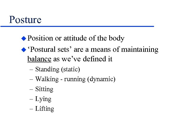 Posture u Position or attitude of the body u ‘Postural sets’ are a means