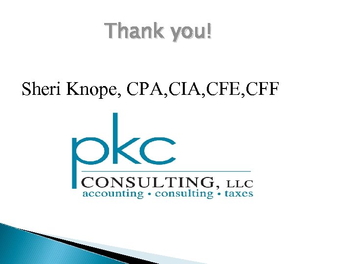 Thank you! Sheri Knope, CPA, CIA, CFE, CFF 