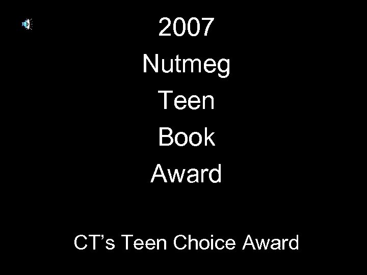2007 Nutmeg Teen Book Award CT’s Teen Choice Award 