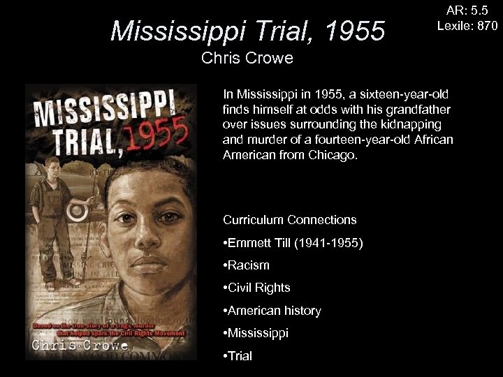 Mississippi Trial, 1955 AR: 5. 5 Lexile: 870 Chris Crowe In Mississippi in 1955,