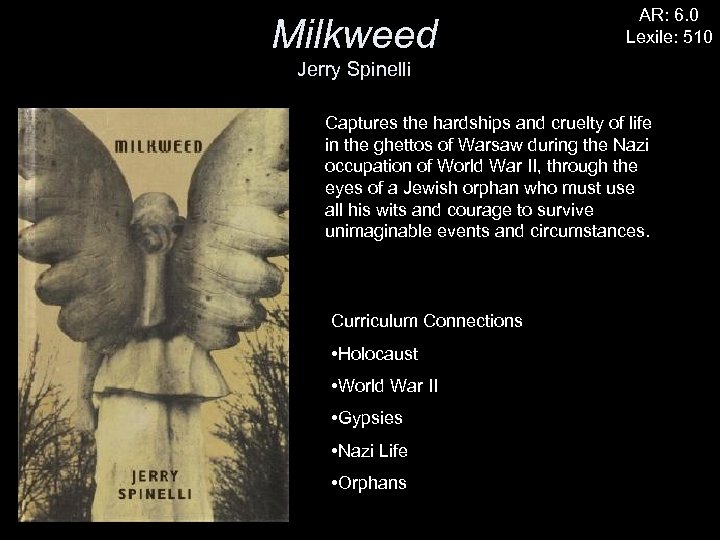Milkweed AR: 6. 0 Lexile: 510 Jerry Spinelli Captures the hardships and cruelty of
