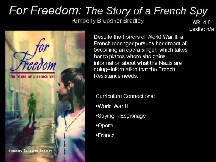 For Freedom: The Story of a French Spy Kimberly Brubaker Bradley Despite the horrors
