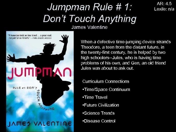 Jumpman Rule # 1: Don’t Touch Anything AR: 4. 5 Lexile: n/a James Valentine