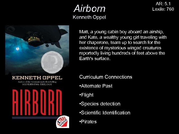 Airborn AR: 5. 1 Lexile: 760 Kenneth Oppel Matt, a young cabin boy aboard