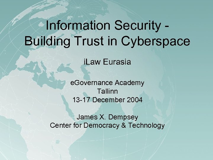 Information Security Building Trust in Cyberspace i. Law Eurasia e. Governance Academy Tallinn 13