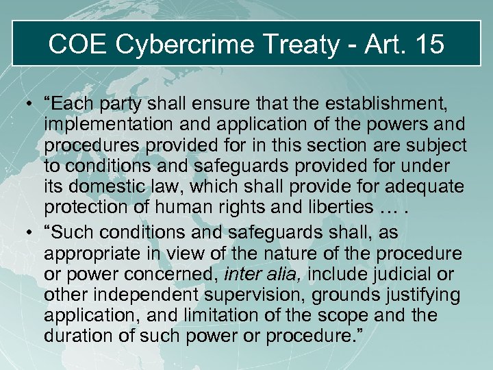 COE Cybercrime Treaty - Art. 15 • “Each party shall ensure that the establishment,
