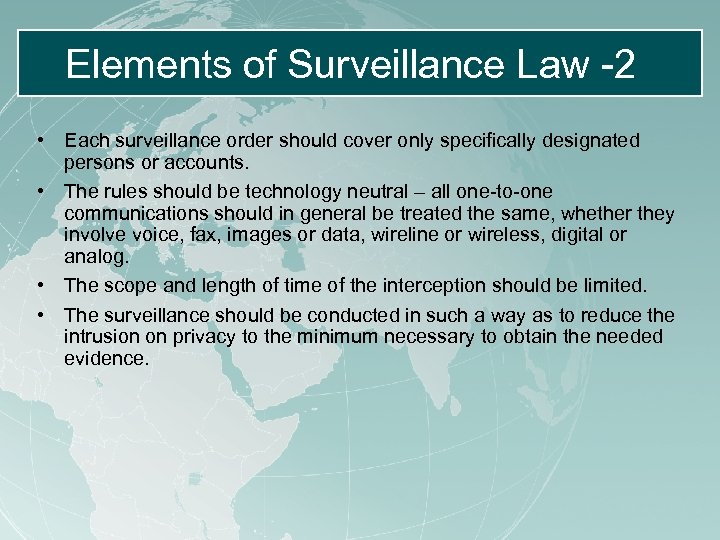Elements of Surveillance Law -2 • Each surveillance order should cover only specifically designated