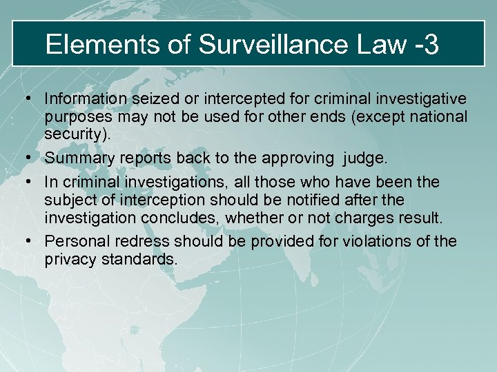 Elements of Surveillance Law -3 • Information seized or intercepted for criminal investigative purposes