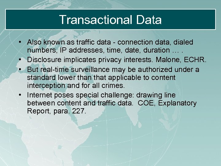 Transactional Data • Also known as traffic data - connection data, dialed numbers, IP