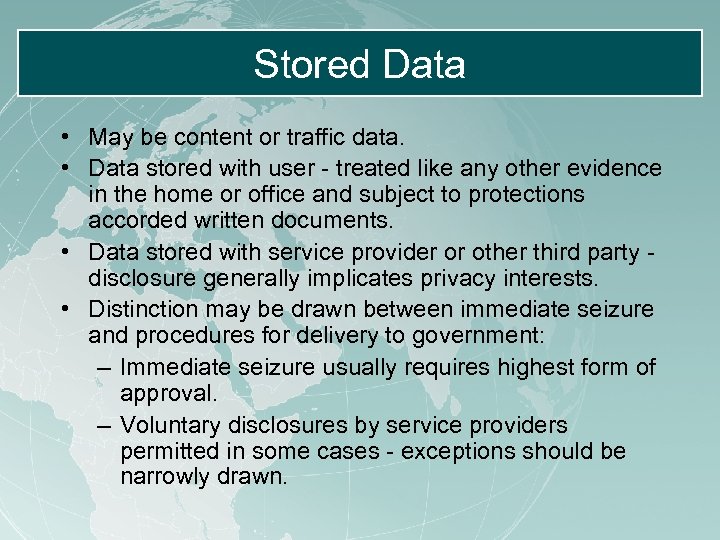 Stored Data • May be content or traffic data. • Data stored with user