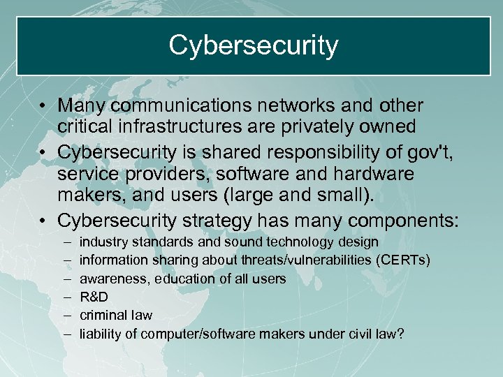 Cybersecurity • Many communications networks and other critical infrastructures are privately owned • Cybersecurity