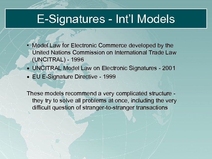 E-Signatures - Int’l Models • Model Law for Electronic Commerce developed by the United