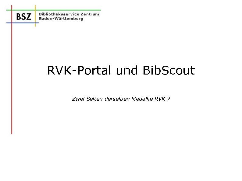RVK-Portal und Bib. Scout Zwei Seiten derselben Medaille RVK ? 
