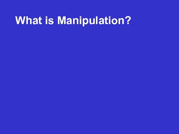 What is Manipulation? 