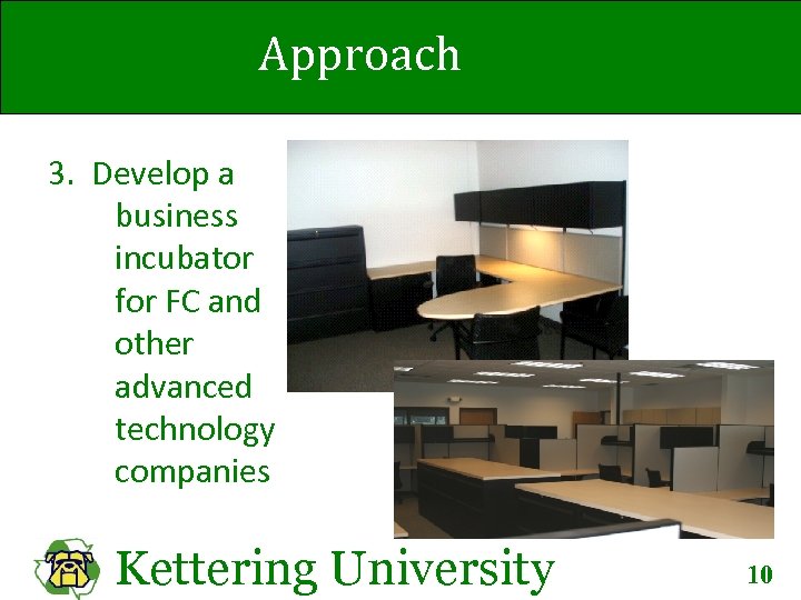 Approach 3. Develop a business incubator for FC and other advanced technology companies Kettering