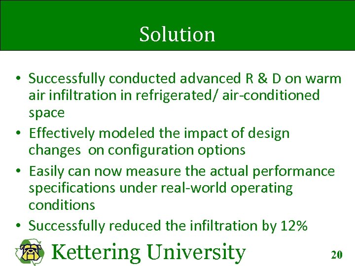 Solution • Successfully conducted advanced R & D on warm air infiltration in refrigerated/