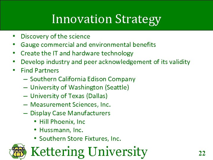 Innovation Strategy • • • Discovery of the science Gauge commercial and environmental benefits