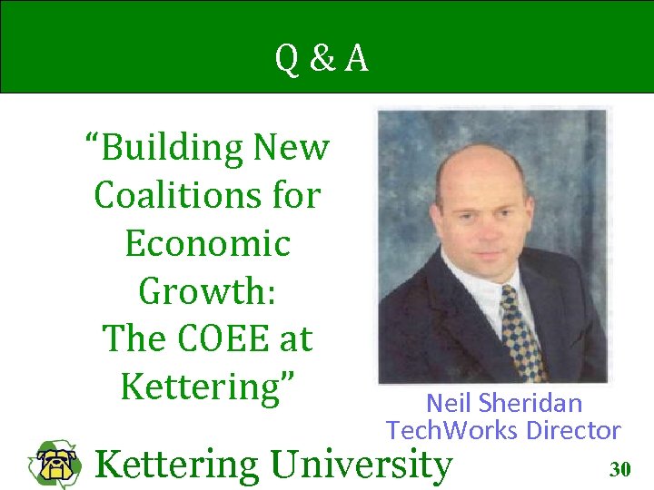Q&A “Building New Coalitions for Economic Growth: The COEE at Kettering” Neil Sheridan Tech.