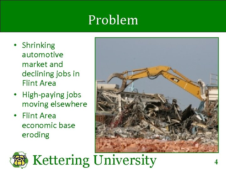 Problem • Shrinking automotive market and declining jobs in Flint Area • High-paying jobs