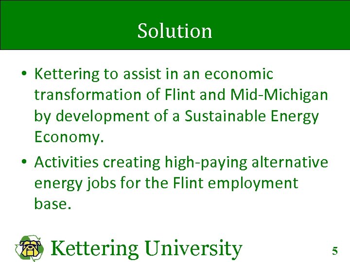 Solution • Kettering to assist in an economic transformation of Flint and Mid-Michigan by