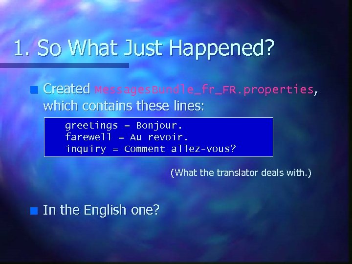 1. So What Just Happened? n Created Messages. Bundle_fr_FR. properties, which contains these lines: