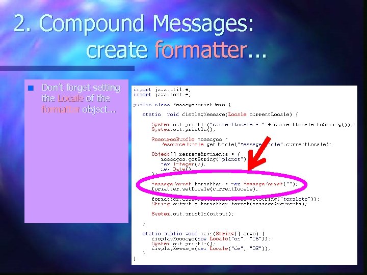 2. Compound Messages: create formatter. . . n Don’t forget setting the Locale of
