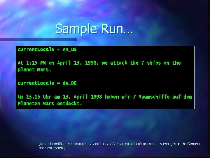 Sample Run… current. Locale = en_US At 1: 15 PM on April 13, 1998,