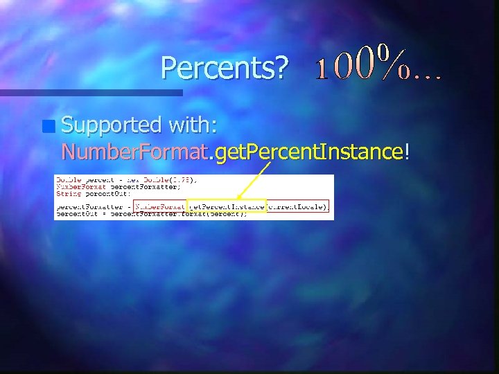 Percents? n Supported with: Number. Format. get. Percent. Instance! 