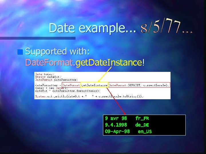 Date example. . . n Supported with: Date. Format. get. Date. Instance! 9 avr