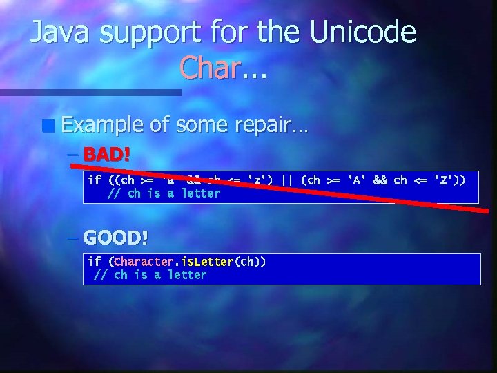 Java support for the Unicode Char. . . n Example of some repair… –
