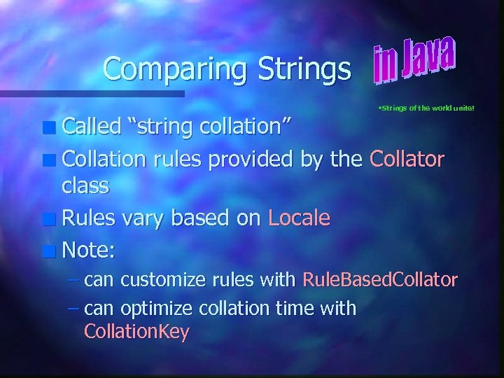 Comparing Strings • Strings of the world unite! Called “string collation” n Collation rules