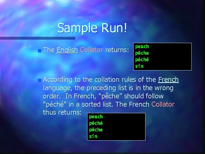 Sample Run! n n The English Collator returns: peach pêche péché sin According to