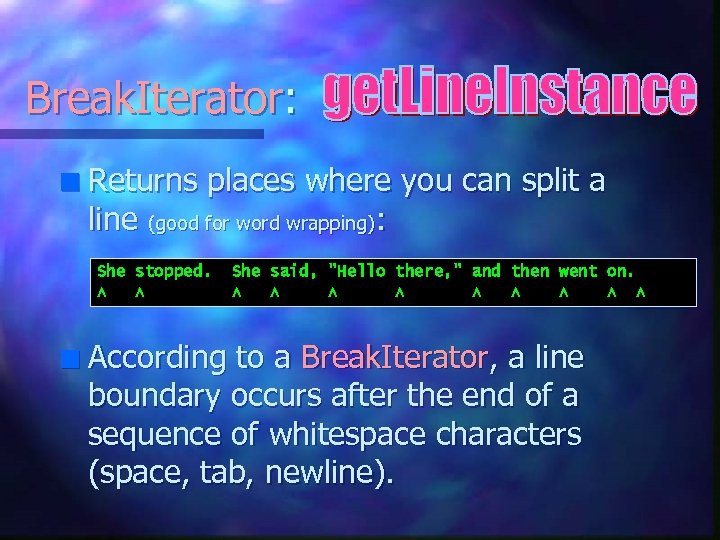 Break. Iterator: n Returns places where you can split a line (good for word