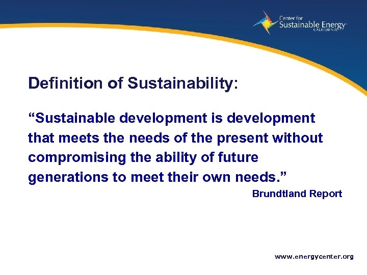 Definition of Sustainability: “Sustainable development is development that meets the needs of the present