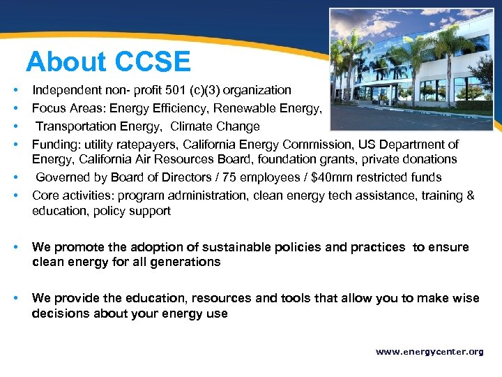 About CCSE • • Independent non- profit 501 (c)(3) organization Focus Areas: Energy Efficiency,