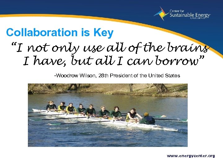 Collaboration is Key “I not only use all of the brains I have, but