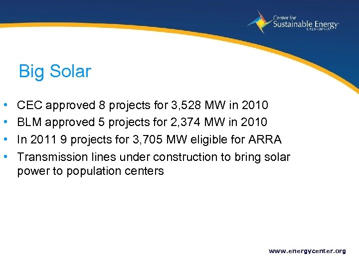 Big Solar • • CEC approved 8 projects for 3, 528 MW in 2010