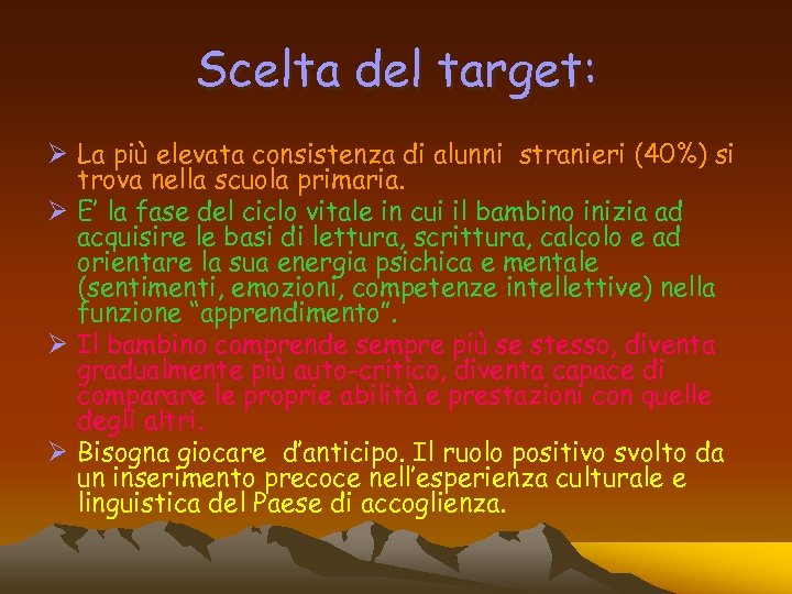 Scelta del target: Ø La più elevata consistenza di alunni stranieri (40%) si trova