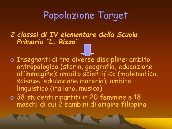 Popolazione Target 2 classsi di IV elementare della Scuola Primaria “L. Rizzo” o Insegnanti