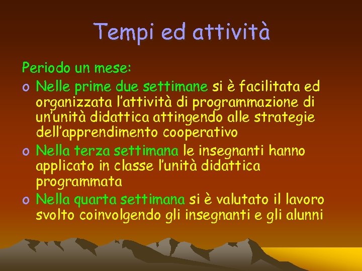 Tempi ed attività Periodo un mese: o Nelle prime due settimane si è facilitata