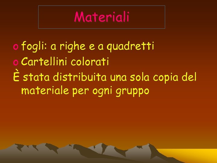Materiali o fogli: a righe e a quadretti o Cartellini colorati È stata distribuita