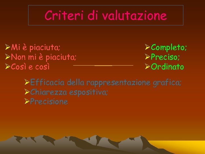 Criteri di valutazione ØMi è piaciuta; ØNon mi è piaciuta; ØCosì e così ØCompleto;